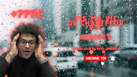 Vis Ma Vie De Chauffeur VTC Episode 2 Pire Jour Du Mois De