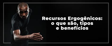 Recursos Ergog Nicos O Que S O Tipos E Benef Cios Dr Lucas Caseri