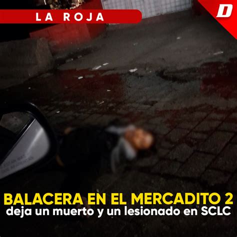 Balacera En El Mercadito Deja Un Muerto Y Un Lesionado En Sclc