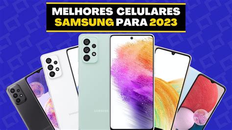 Melhores Celulares Samsung Para Comprar Em 2023 Bom Custo Benefício