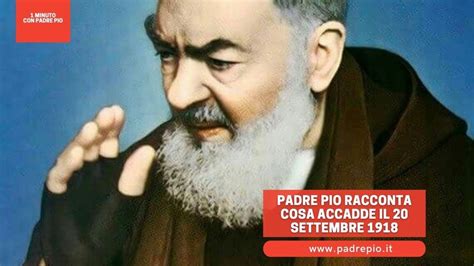 Padre Pio Racconta Cosa Accadde Il 20 Settembre 1918 YouTube