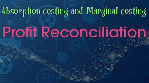 Absorption Costing And Marginal Costing Profit Reconciliation Youtube