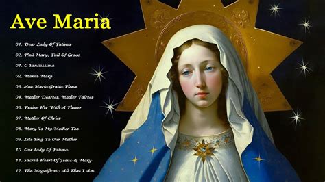 Songs To Mary Holy Mother Of God Top Marian Hymns And Catholic