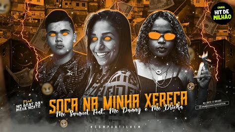 Mc Samuel Feat Mc Danny E Mc Dricka Soca Na Minha Xereca Remix