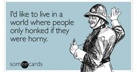 I D Like To Live In A World Where People Only Honked If They Were Horny Confession Ecard