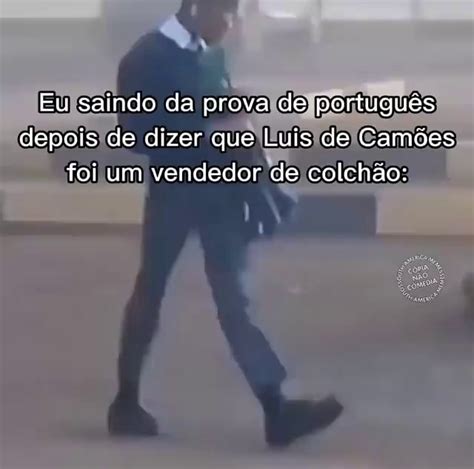 Eu Saindo Da Prova De Portugu S Depois De Dizer Que Luis De Cam Es Foi