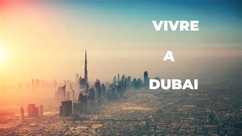 Vivre à Dubaï Aventure luxe et fusion culturelle