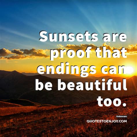 Sunsets Are Proof That Endings Can Be Beautiful Too Quotestoenjoy