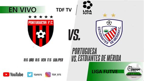 PORTUGUESA VS ESTUDIANTES DE MERIDA LIGA FUTVE 2023 EN VIVO