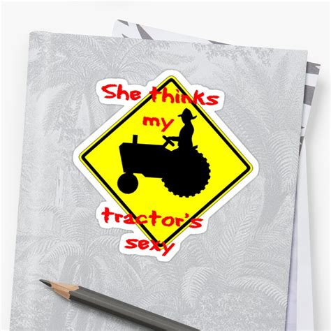 She Thinks My Tractors Sexy Sticker By Thatstickerguy Redbubble