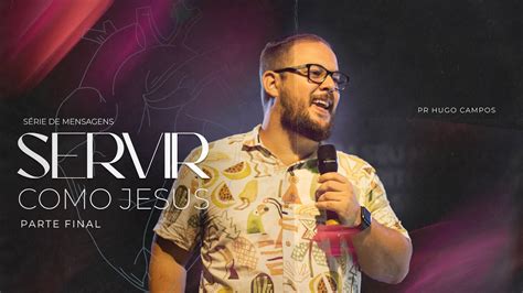 Culto Da Noite Servir Como Jesus Pr Hugo Campos Youtube