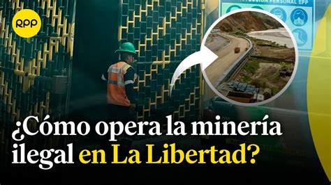 Cómo opera la minería ilegal en La Libertad Ataque en minera