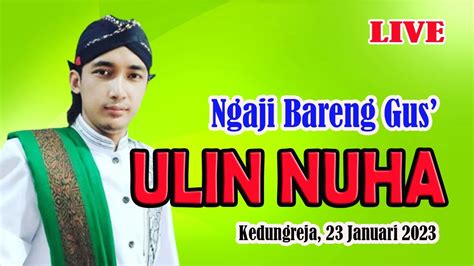 LIVE Ngaji Bareng Gus ULIN NUHA Kedungreja 23 Januari 2023 YouTube