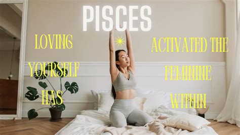 Loving Yourself Pisces 💛 Has Activated The Feminine Within Youtube