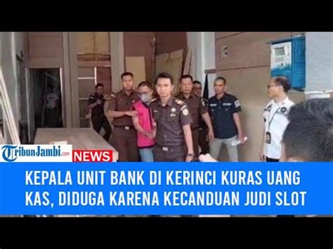 Kepala Unit Bank Di Kerinci Kuras Uang Kas Diduga Karena Kecanduan