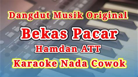 Karaoke Bekas Pacar Hamdan Att Nada Cowok Pria Kualitas Hd Youtube