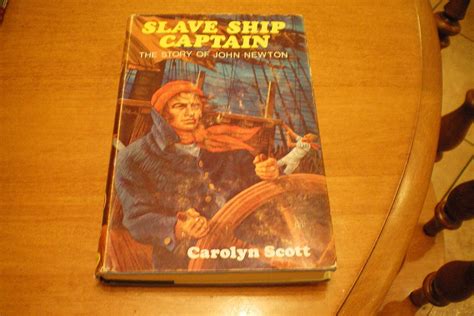 Slave Ship Captain The Story Of John Newton Carolyn Scott 9780718817756 Books