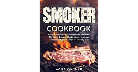 Smoker Cookbook Complete Smoker Cookbook For Real Barbecue The Art Of