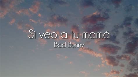 Bad Bunny Si veo a tu mamá Letra YouTube