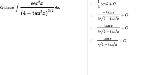 Solved ∫4−tan2x32sec2xdx 41cotθc 44−tan2x−tanxc