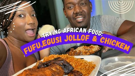 We Tried African Food For The First Time Fufu Egusi Jollof Rice And Chicken Youtube