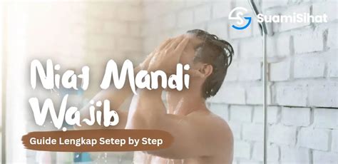 Niat Mandi Wajib Panduan Lengkap Cara Lafaznya