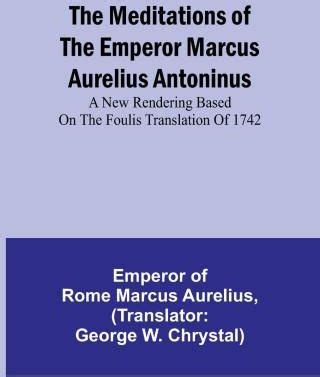 The Meditations Of The Emperor Marcus Aurelius Antoninus A New