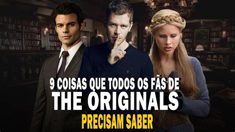 9 COISAS QUE TODOS OS FÃS DE THE ORIGINALS PRECISAM SABER YouTube