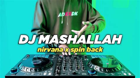 DJ MASHAALLAH TIKTOK NIRVANA X SPIN BACK REMIX FULL BASS YouTube