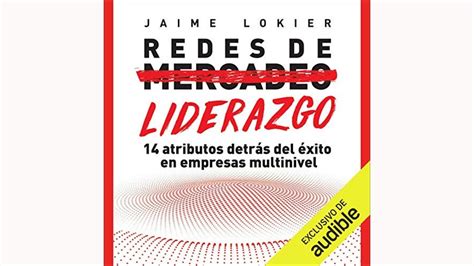 Redes De Liderazgo 14 Atributos Detrás Del éxito En Empresas Multinivel Audiolibro Jaime