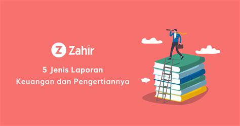 5 Jenis Laporan Keuangan Dan Pengertiannya Zahir