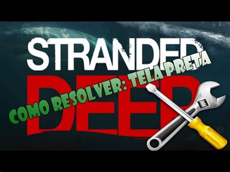 Como Resolver Erro Da TELA PRETA No Stranded Deep How To Fix Black