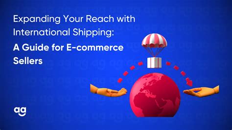 Expanding Your Reach With International Shipping A Guide For E