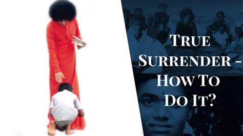 True Surrender How To Do It Short Experiences With Bhagawan Sri