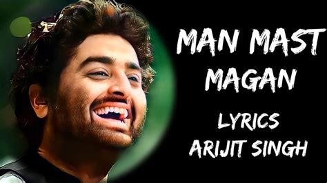 Man Mast Magan Bas Tera Naam Dohraaye Lyrics Arijit Singh