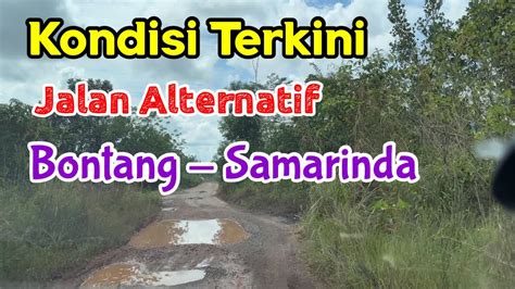 Kondisi Terkini Ruas Jalan Alternatif Bontang Samarinda Badak