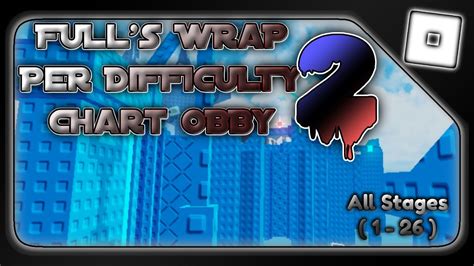 Fulls Wrap Per Difficulty Chart Obby 2 All Stages 1 26 Roblox OBBY