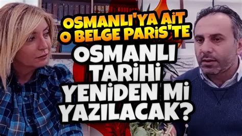 OSMANLI YA AİT O BELGE PARİS TE OSMANLI TARİHİ YENİDEN YAZILIR