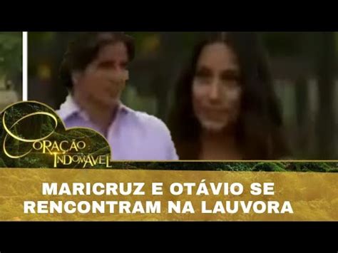 Maricruz E Otavio Se Encontram Coracao Indomavel Youtube