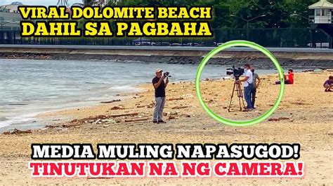 Dahil Sa Pagbaha Media Napasugod Sa Dolomite Beach Youtube