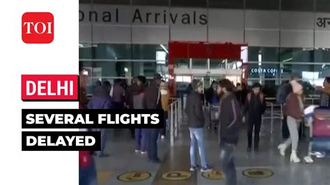 Delhi Flight Delays Delhi Airport Faces Major Disruptions Amid Foggy