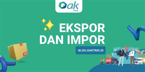 Ekspor Dan Impor Pengertian Tujuan Dan Contoh Kebijakannya