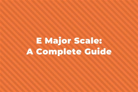 E Major Scale: A Complete Guide