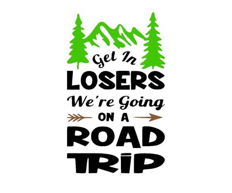 Get In Losers Were Going On A Road Trip Svg Digital Cut Etsy