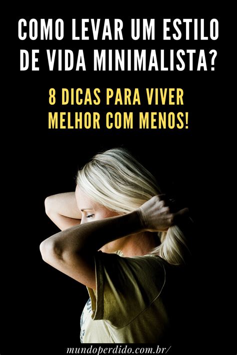 Como Levar Um Estilo De Vida Minimalista 8 Dicas Para Viver Melhor Com