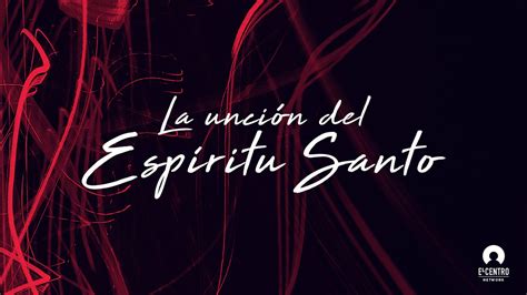 La unción del Espíritu Santo