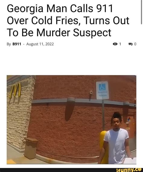 Georgia Man Calls 911 Over Cold Fries Turns Out To Be Murder Suspect