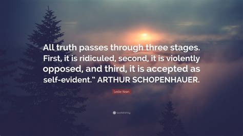 Leslie Kean Quote All Truth Passes Through Three Stages First It Is