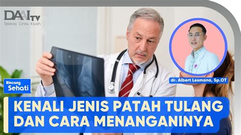 Kenali Jenis Patah Tulang Dan Cara Menanganinya Bincang Sehati YouTube