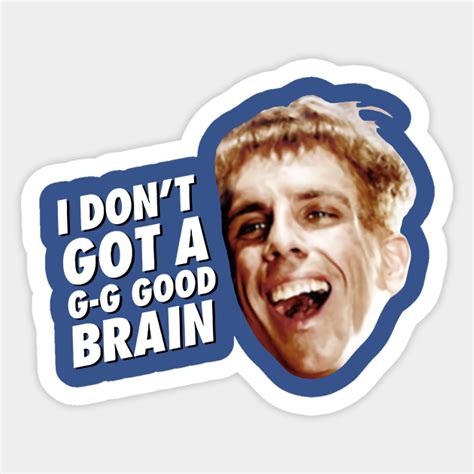 I Don’t Got A G G Good Brain Ben Stiller I Dont Got A G G Good Brain Ben Stille Sticker